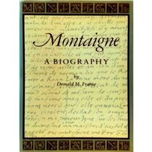 Montaigne - A Biography by Donald M. Frame