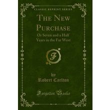 The New Purchase: Or Seven and a Half Years in the Far West (Classic Reprint)