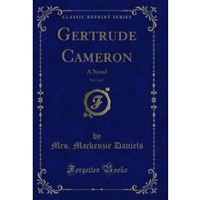 Gertrude Cameron, Vol. 3 of 3: A Novel (Classic Reprint)