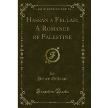 Hassan a Fellah; A Romance of Palestine (Classic Reprint)