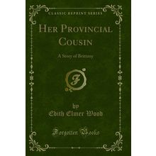Her Provincial Cousin: A Story of Brittany (Classic Reprint)