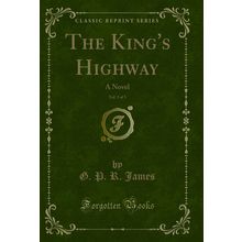 The King's Highway, Vol. 3 of 3: A Novel (Classic Reprint)