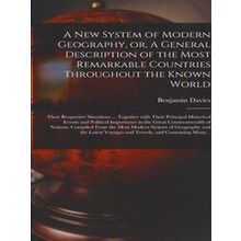 A New System Of Modern Geography, Or, A General Description Of The Most Remarkab