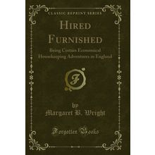 Hired Furnished: Being Certain Economical Housekeeping Adventures in England