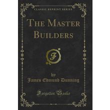 The Master Builders (Classic Reprint)