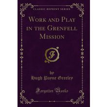 Work and Play in the Grenfell Mission (Classic Reprint)