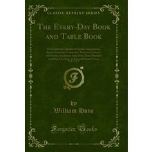 The Every-Day Book and Table Book, Vol. 3 of 3 (Classic Reprint)