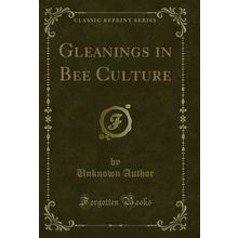 Gleanings in Bee Culture (Classic Reprint)