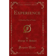 Experience: A Morality Play of Today (Classic Reprint)