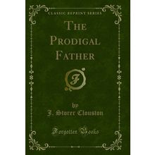 The Prodigal Father (Classic Reprint)