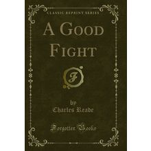 A Good Fight (Classic Reprint)
