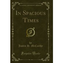 In Spacious Times (Classic Reprint)