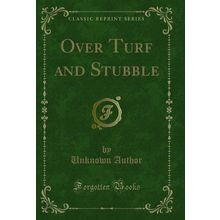Over Turf and Stubble (Classic Reprint)