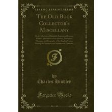 The Old Book Collector's Miscellany (Classic Reprint)