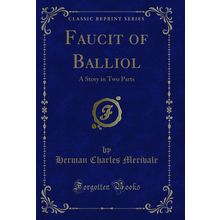 Faucit of Balliol: A Story in Two Parts (Classic Reprint)