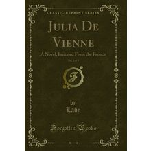 Julia De Vienne, Vol. 2 of 4: A Novel, Imitated From the French