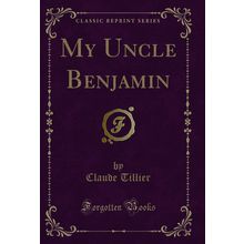 My Uncle Benjamin (Classic Reprint)