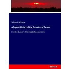 A Popular History of the Dominion of Canada