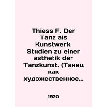 Thiess F. Der Tanz als Kunstwerk. Studien zu einer asthetik der Tanzkunst. In R