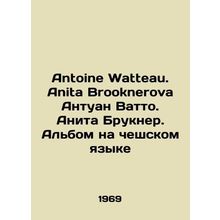 Antoine Watteau. Anita Brooknerova Antoine Watto. Anita Bruckner. Album in Czec