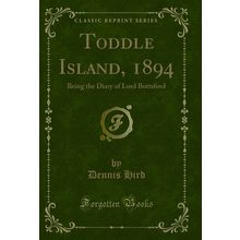 Toddle Island, 1894: Being the Diary of Lord Bottsford (Classic Reprint)
