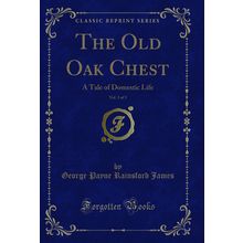 The Old Oak Chest, Vol. 3 of 3: A Tale of Domestic Life (Classic Reprint)