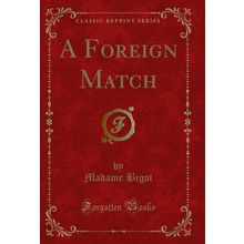 A Foreign Match (Classic Reprint)