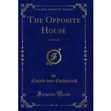 The Opposite House: A Novel (Classic Reprint)