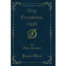 Vox Fluminis, 1936 (Classic Reprint)