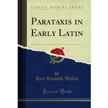 Parataxis in Early Latin (Classic Reprint)