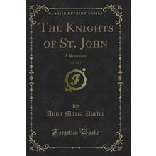 The Knights of St. John, Vol. 2 of 2: A Romance (Classic Reprint)