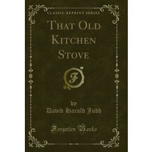 That Old Kitchen Stove (Classic Reprint)