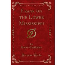 Frank on the Lower Mississippi (Classic Reprint)