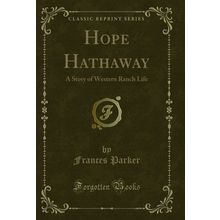 Hope Hathaway: A Story of Western Ranch Life (Classic Reprint)
