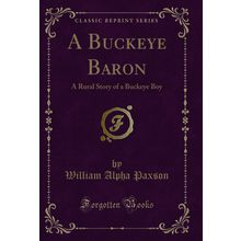 A Buckeye Baron: A Rural Story of a Buckeye Boy (Classic Reprint)