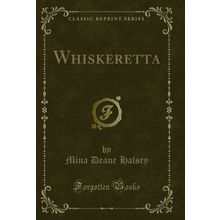 Whiskeretta (Classic Reprint)