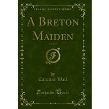 A Breton Maiden, Vol. 2 of 3 (Classic Reprint)