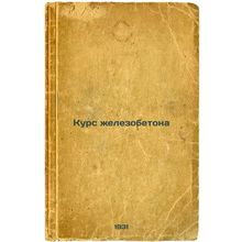Kurs zhelezobetona. In Russian /Reinforced concrete course