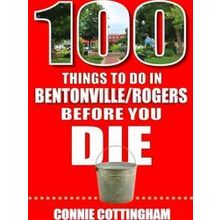 100 Things to Do in Bentonville and Rogers Before You Die
