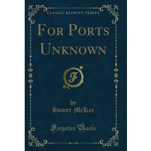 For Ports Unknown (Classic Reprint)