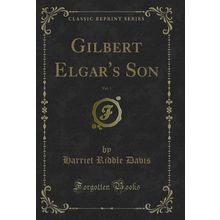 Gilbert Elgar's Son, Vol. 1 (Classic Reprint)