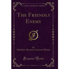 The Friendly Enemy (Classic Reprint)