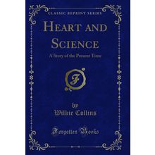 Heart and Science: A Story of the Present Time (Classic Reprint)