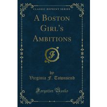 A Boston Girl's Ambitions (Classic Reprint)