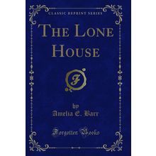 The Lone House (Classic Reprint)