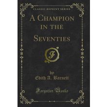A Champion in the Seventies (Classic Reprint)