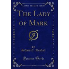 The Lady of Mark (Classic Reprint)
