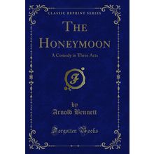 The Honeymoon: A Comedy in Three Acts (Classic Reprint)
