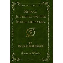 Zigzag Journeys on the Mediterranean (Classic Reprint)