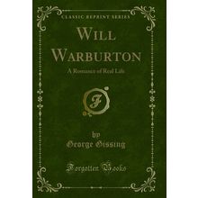 Will Warburton: A Romance of Real Life (Classic Reprint)